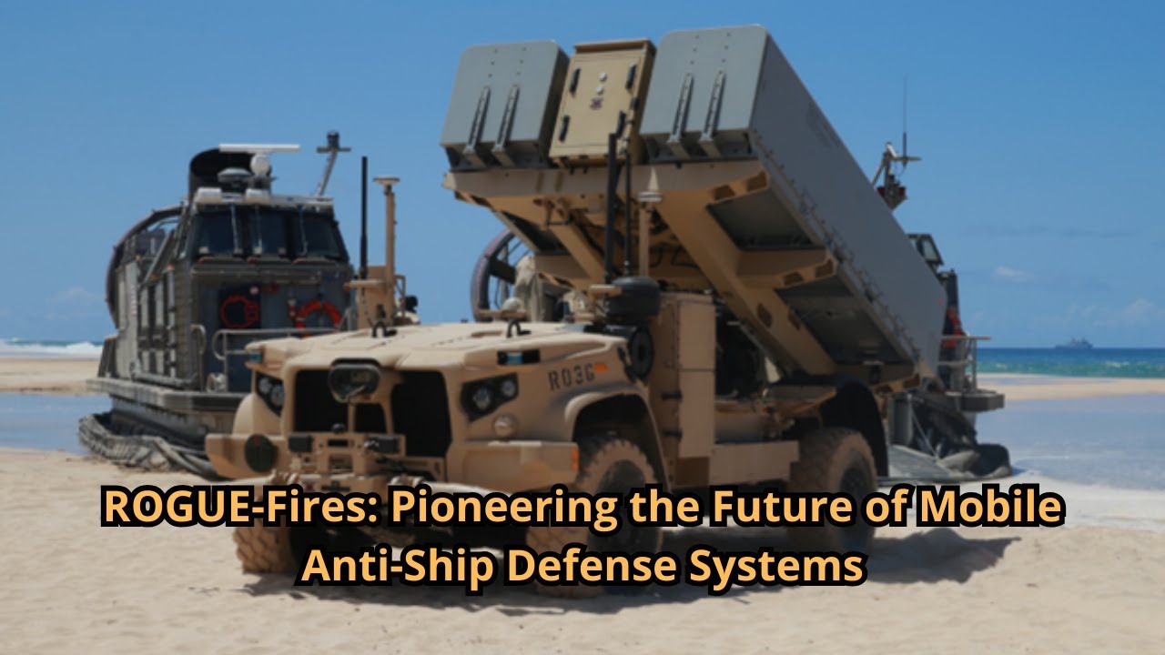 ROGUE Fires Pioneering the Future of Mobile Anti Ship Defense Systems
