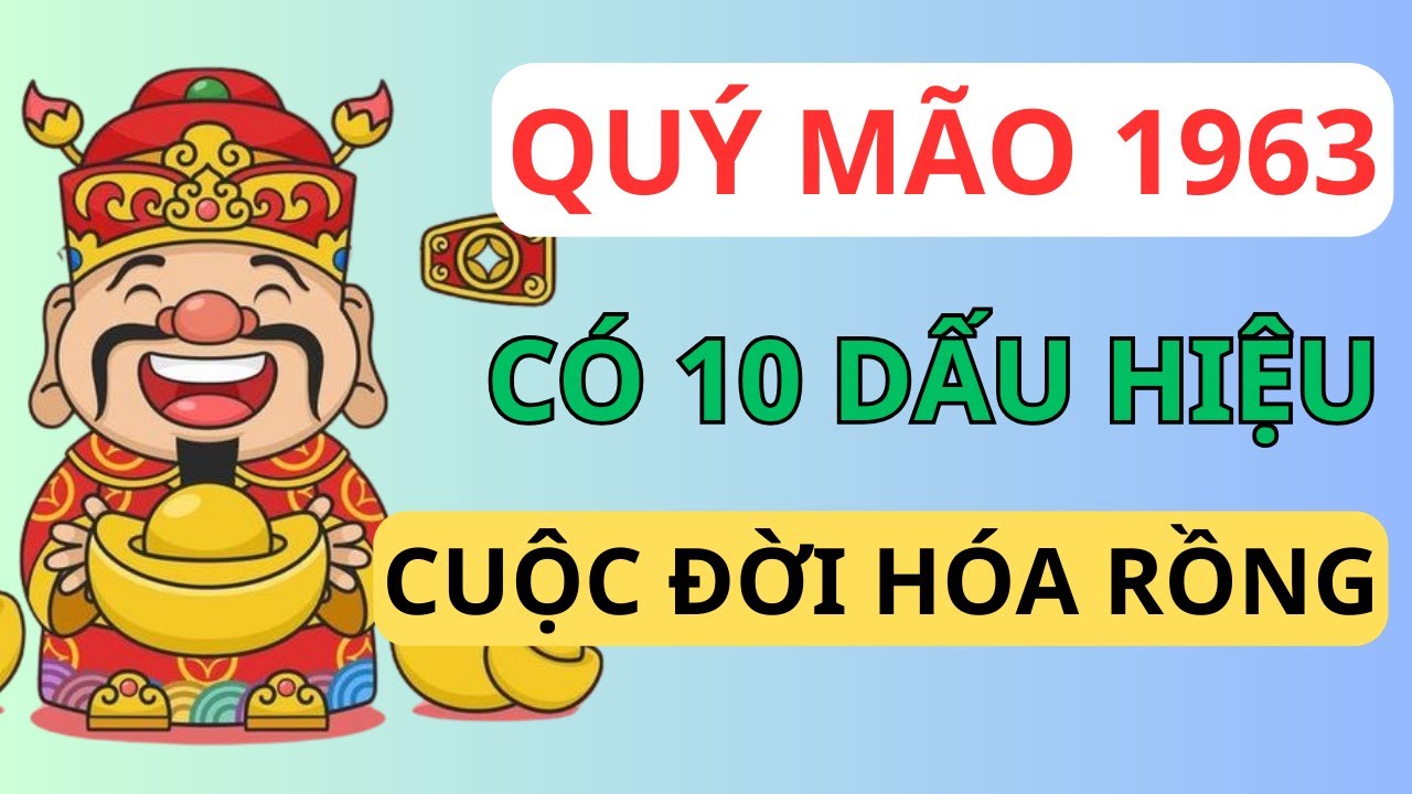 Quý Mão 1963 Nghe Cho Kỹ: 10 Điềm Báo 