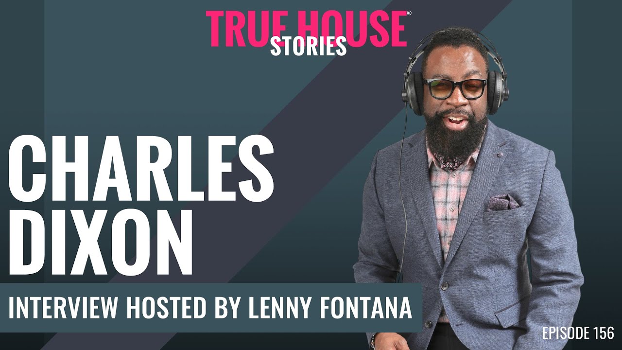 Charles Dixon interview podcast hosted by Lenny Fontana # 156 True House Stories®