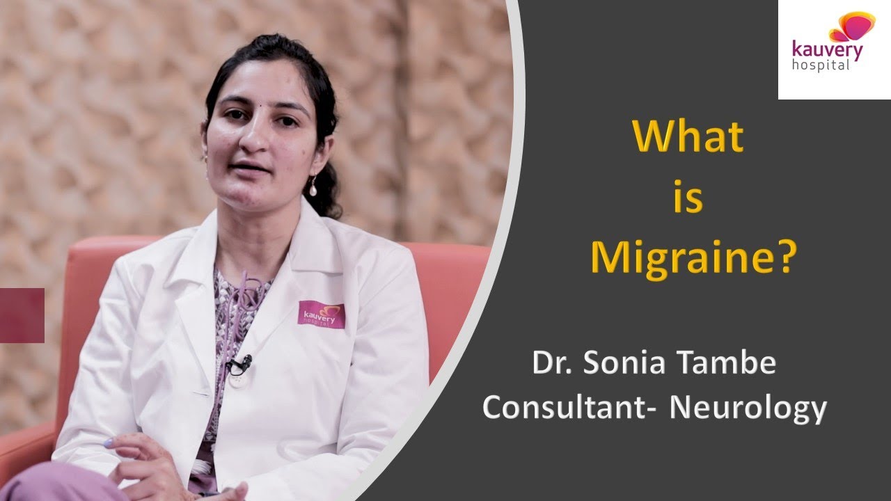 What is Migraine ? Explains Dr. Sonia Tambe from Kauvery Hospitals, Bangalore