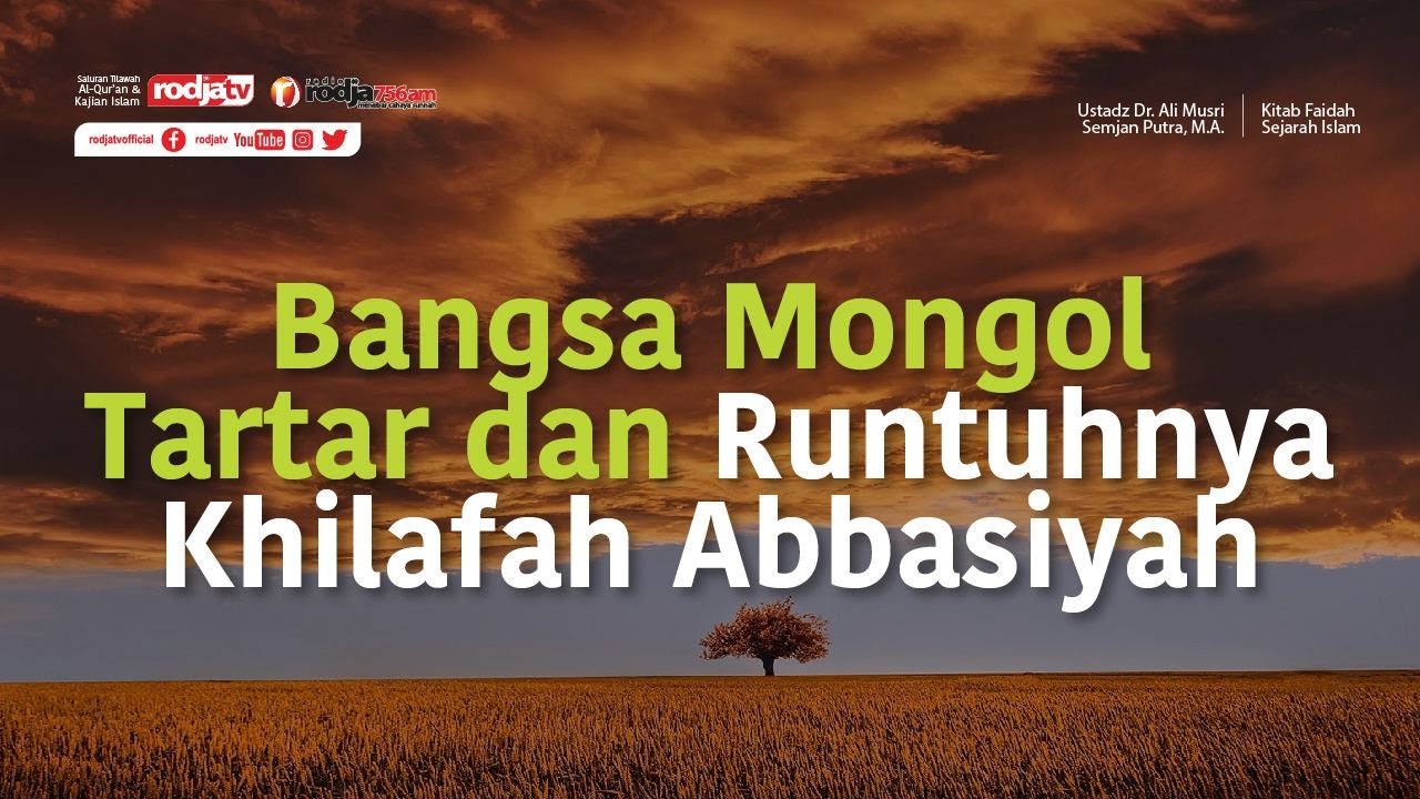 Bangsa Mongol Tartar dan Runtuhnya Khilafah Abbasiyah - Ustadz Dr. Ali Musri Samjan Putra, M.A.