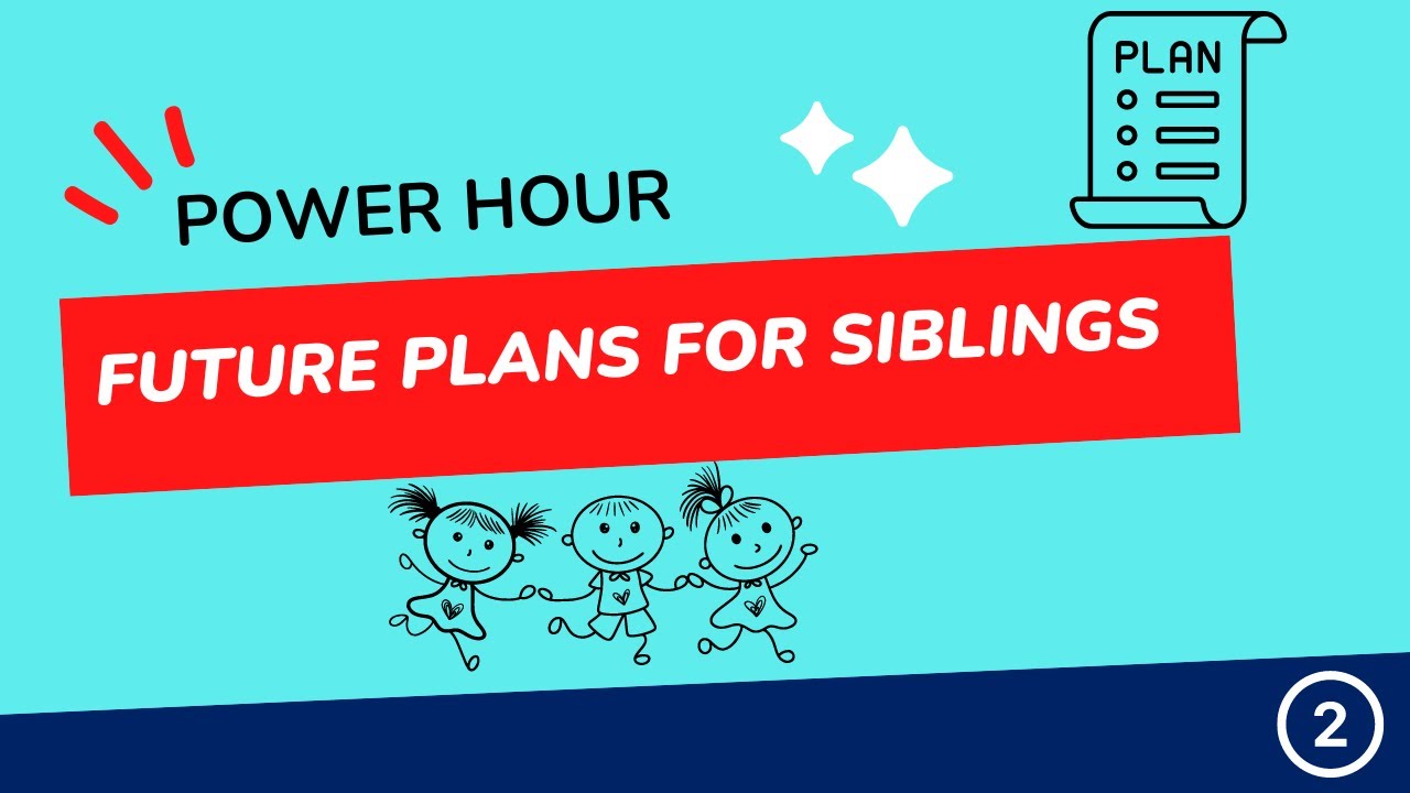Power Hour: Future Planning for Siblings