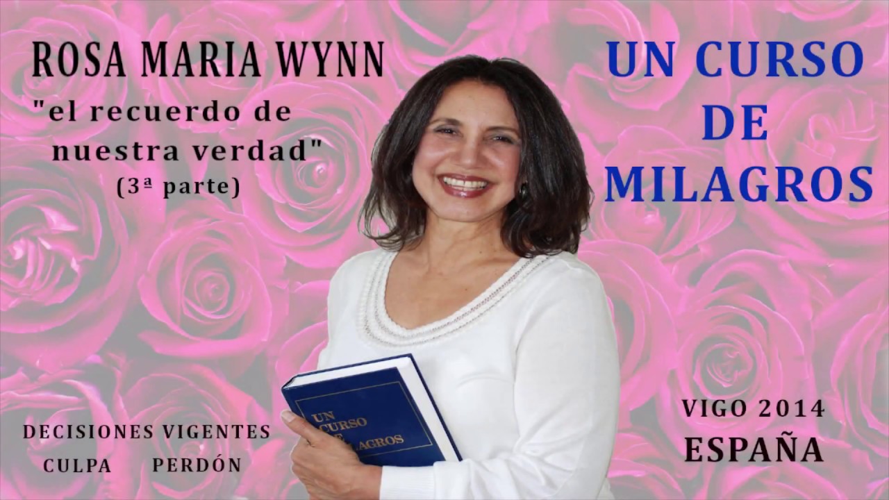 ROSA MARÍA WYNN - UN CURSO DE MILAGROS - EL RECUERDO DE NUESTRA VERDAD (3ª PARTE)