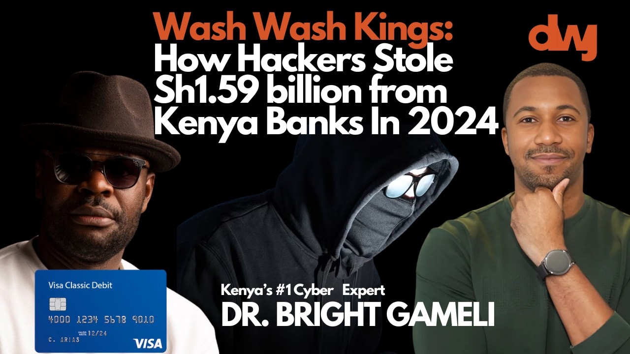 Wash Wash Kings: How Hackers Stole Sh1.59 billion from Kenya Banks In 2024  Ft. Dr. Bright Gameli