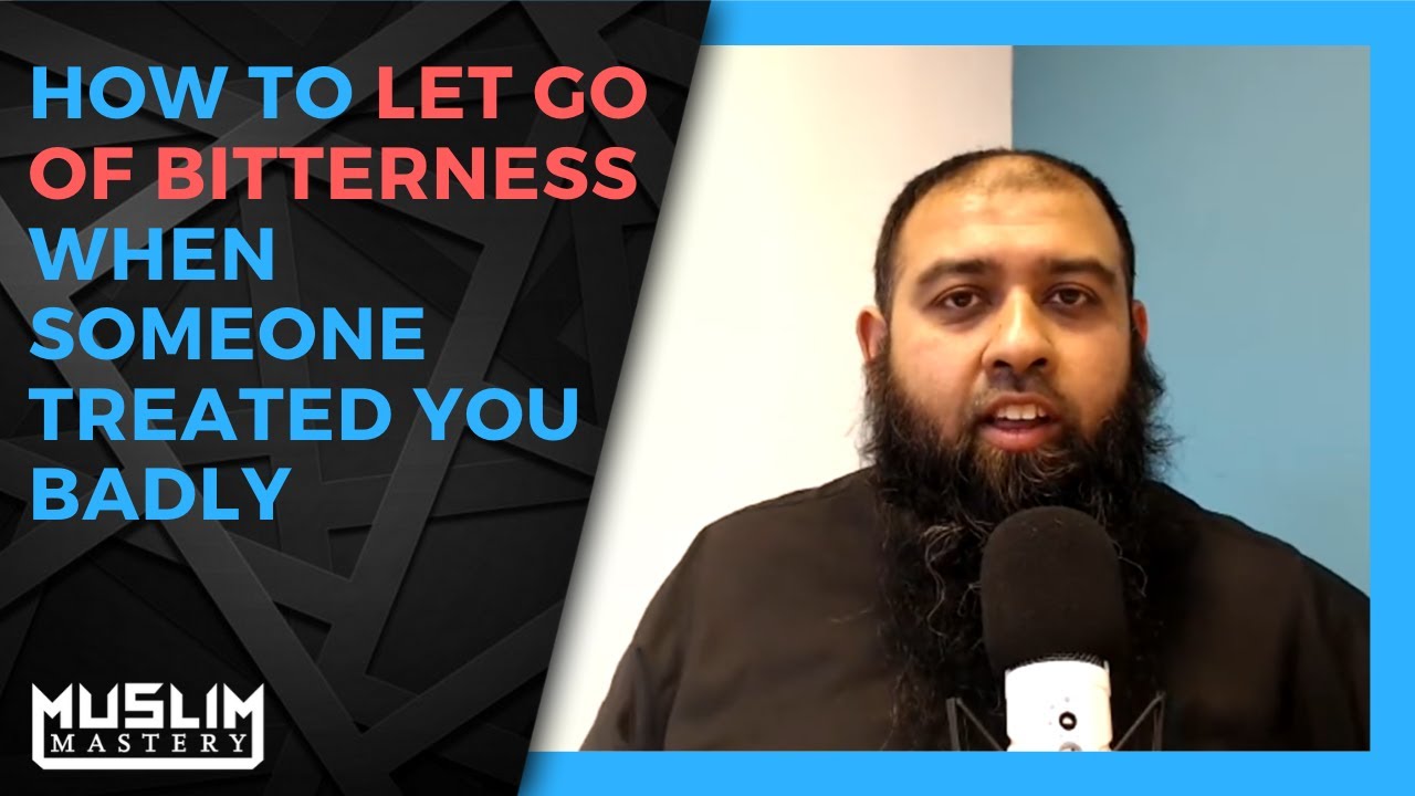 Feeling Betrayed in Islam - How to Let Go of Bitterness When Someone Treated You Badly