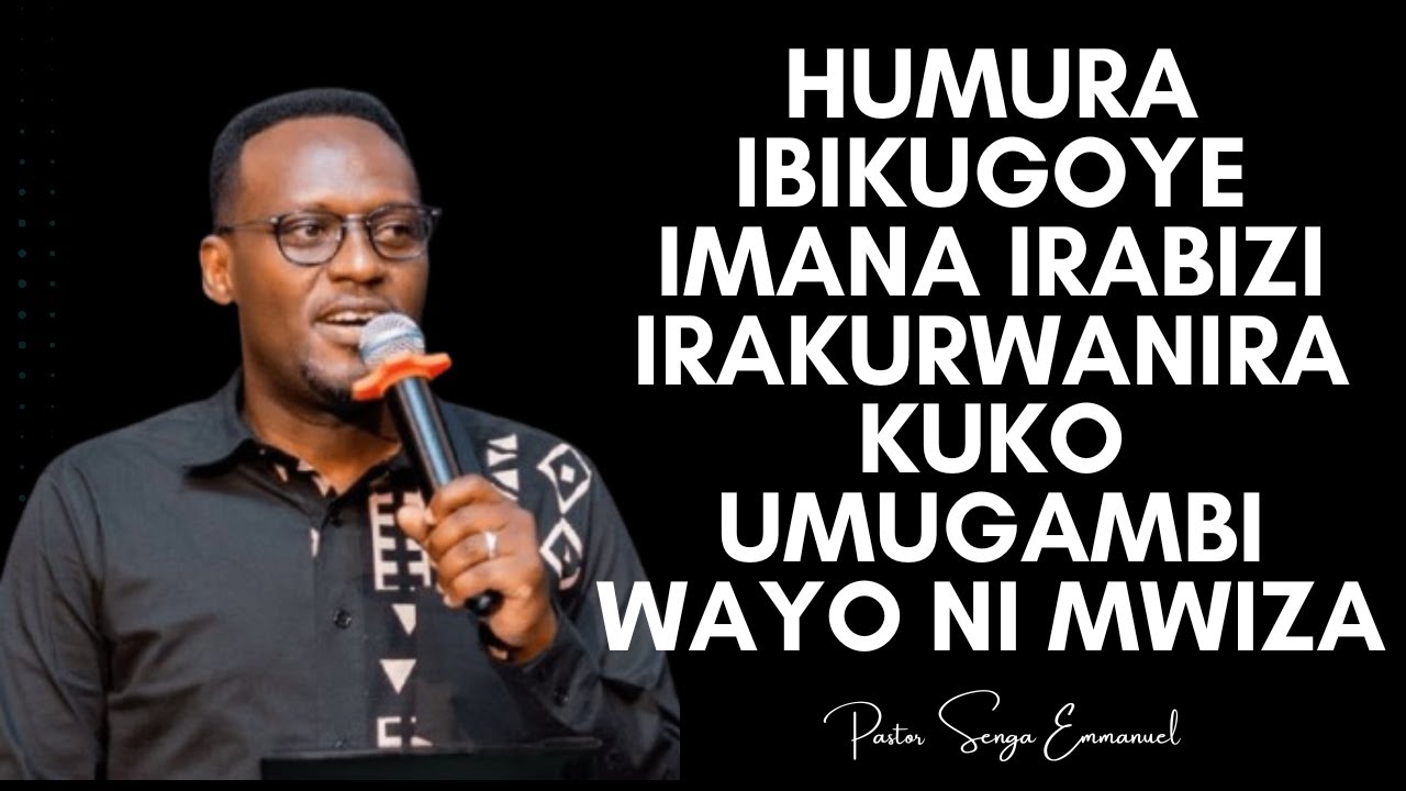 HUMURA IBIKUGOYE IMANA IRABIZI  IRAKURWANIRA KUKO UMUGAMBI WAYO NI MWIZA -- Pastor Senga EMMANUEL