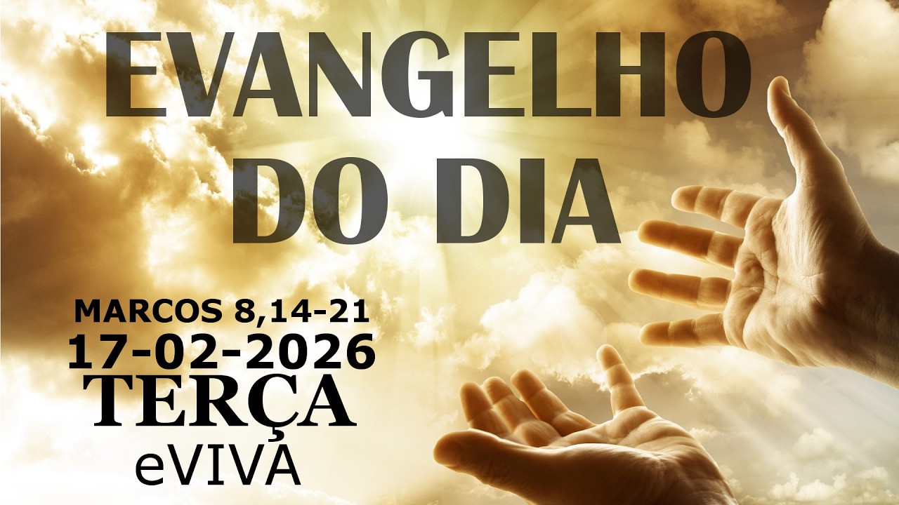 EVANGELHO DO DIA 17/02/2026 Marcos 8,14-21 HOMILIA DIÁRIA E REFLEXÃO - LITURGIA DE HOJE eVIVA