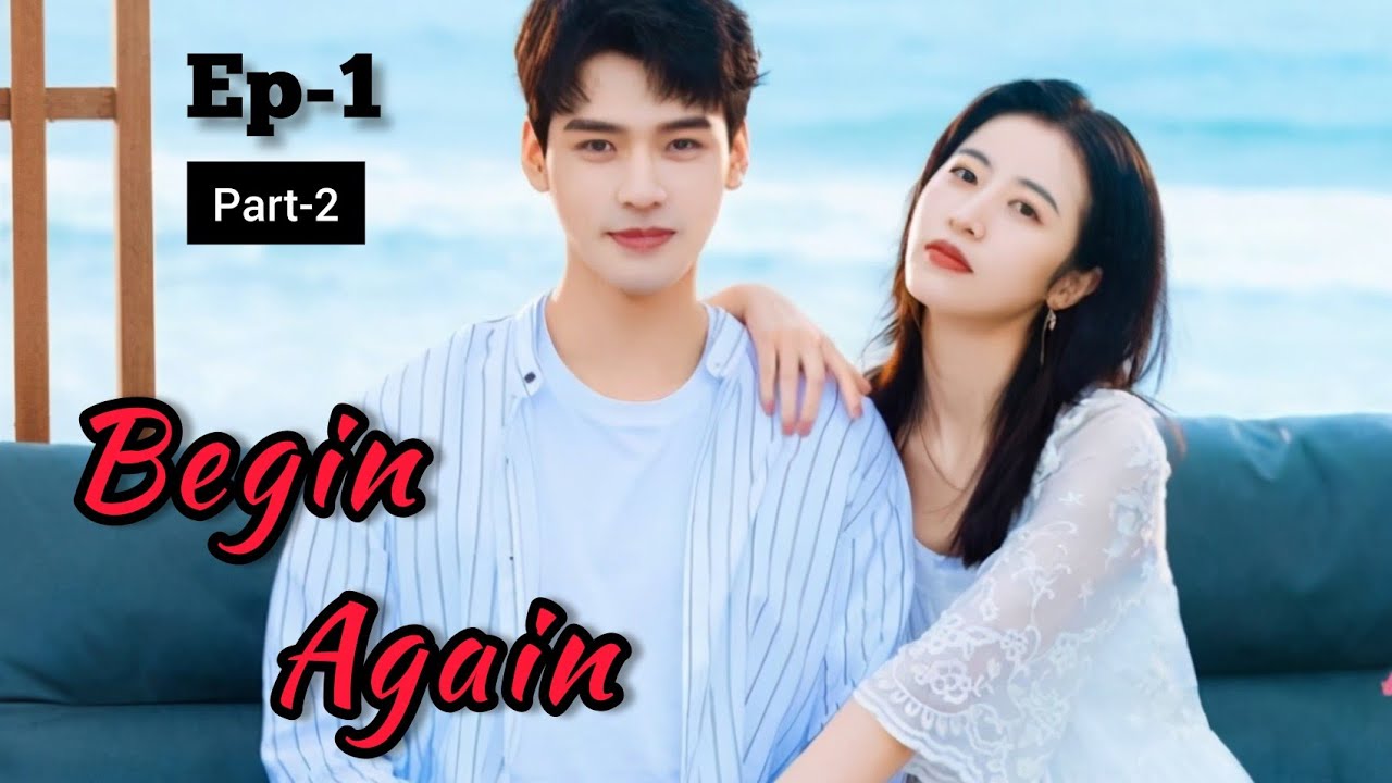Begin again Malayalam Explanation Ep1(part-2)❤️