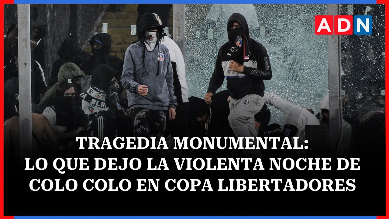TRAGEDIA MONUMENTAL: Lo que dejo la violenta noche de Colo Colo en Copa Libertadores