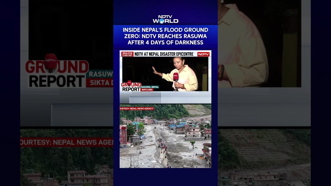 Nepal Floods | Inside Nepal's Flood Ground Zero: NDTV Reaches Rasuwa After 4 Days Of Darkness