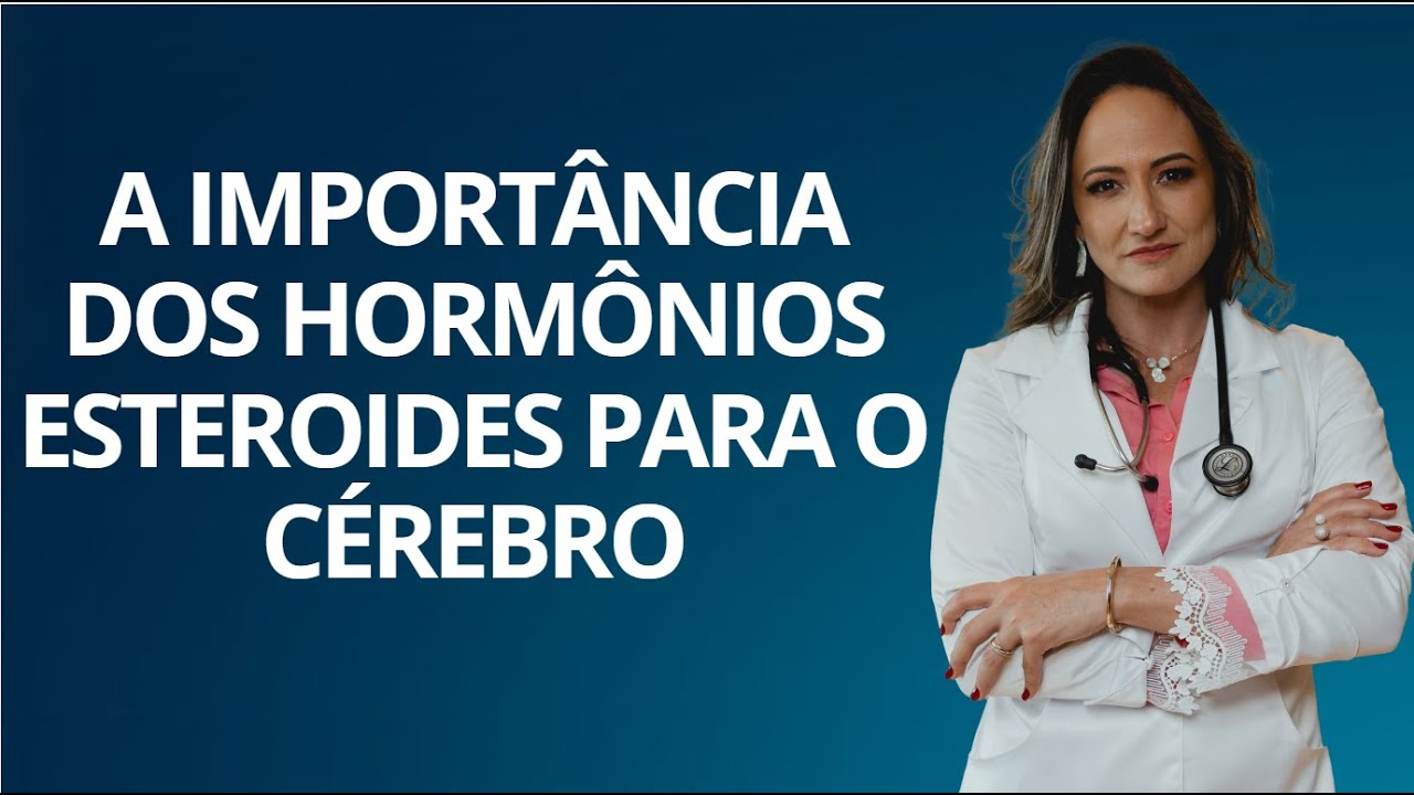 A importância dos Hormônios Esteroides para o Cérebro