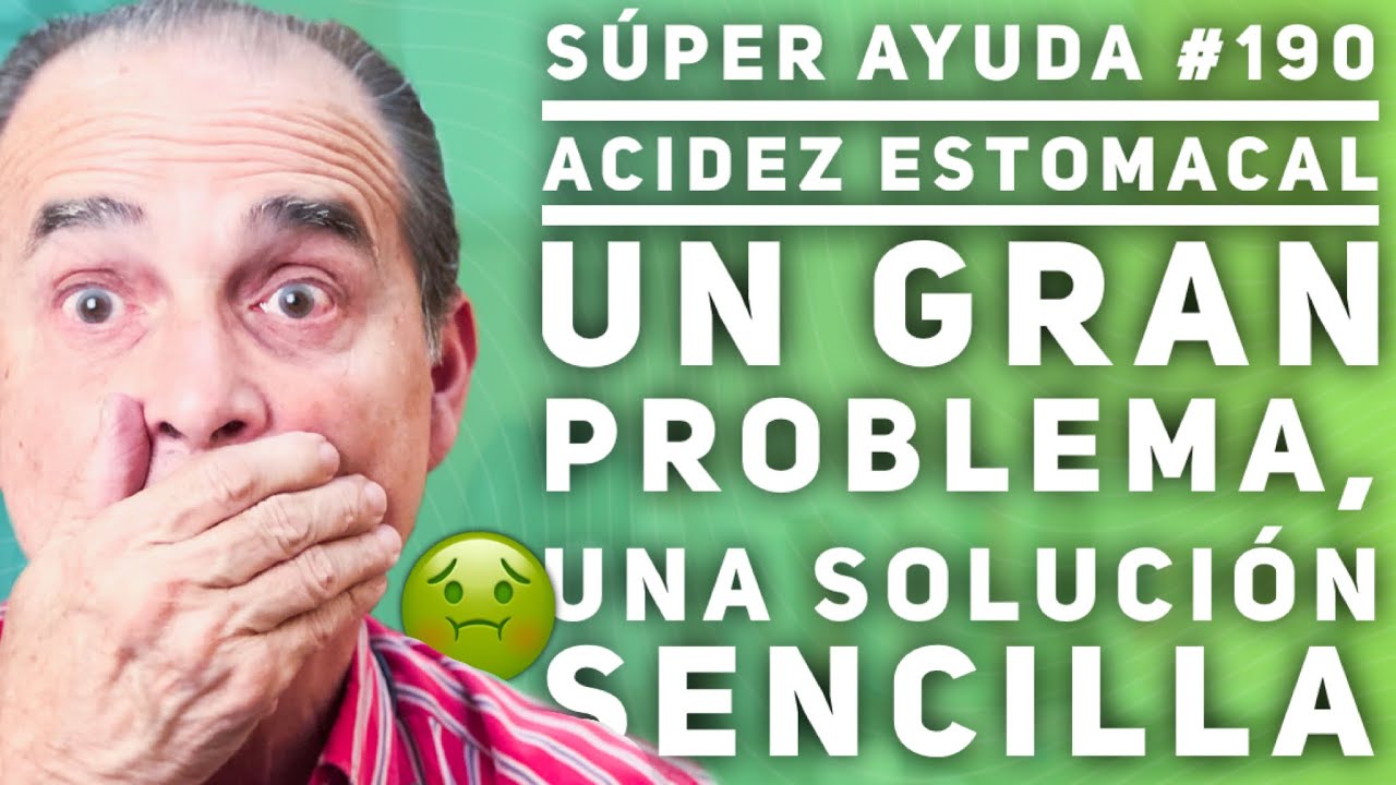 SÚPER AYUDA #190 Acidez Estomacal Un Gran Problema, Una Solución Sencilla