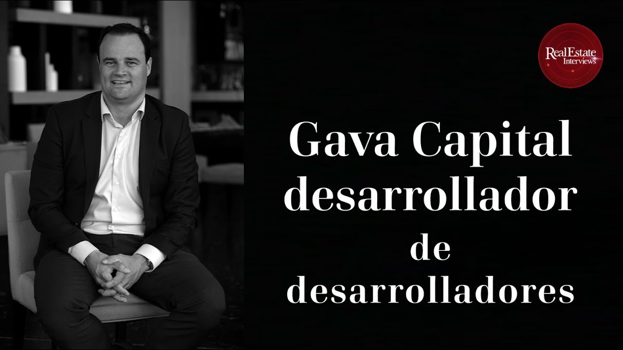 Gava Capital: Desarrollador de desarrolladores | Andreu Cors | 30 años de Desarrollo | Real Estate