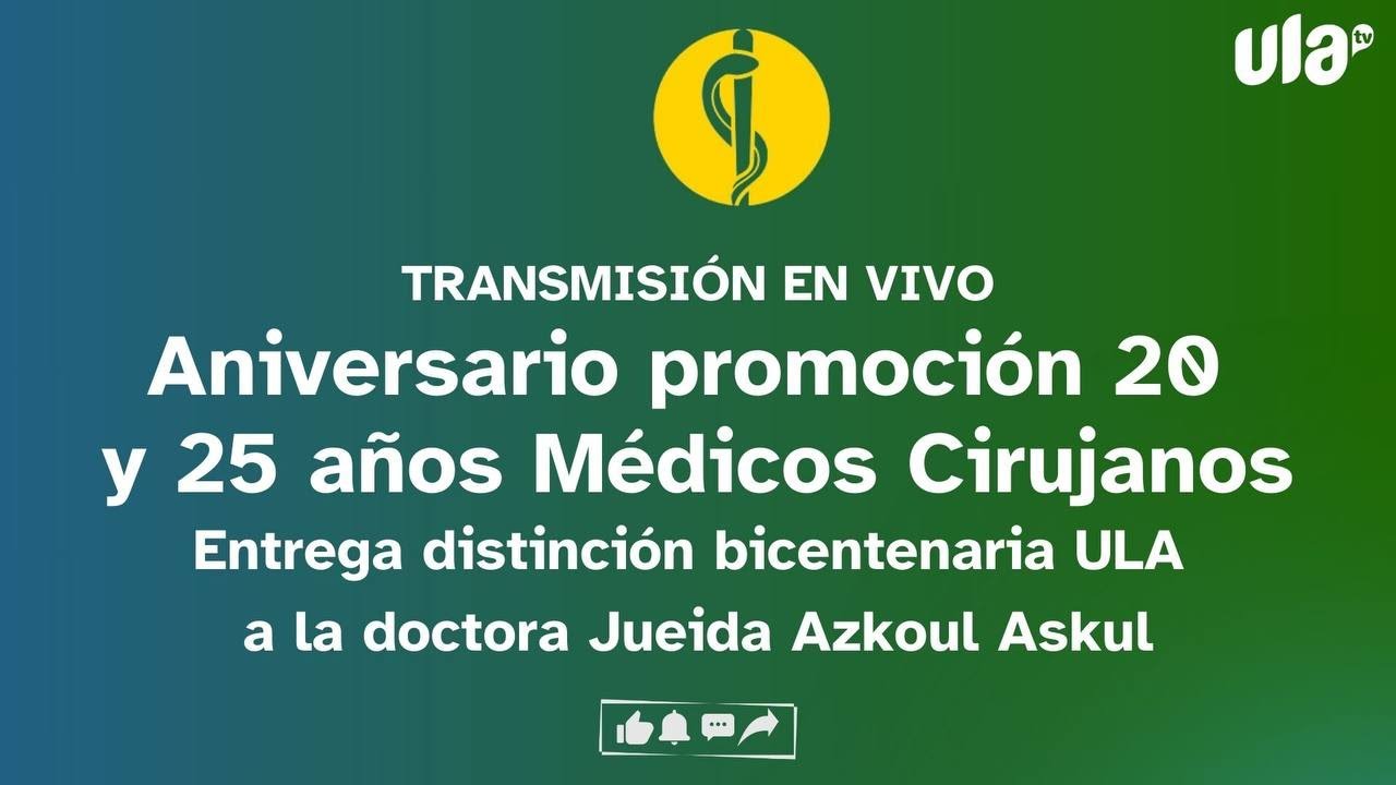 Aniversario 20 y 25 años Médicos Cirujanos ULA y Distinción Bicentenaria ULA a la Dra. Jueida Azkoul