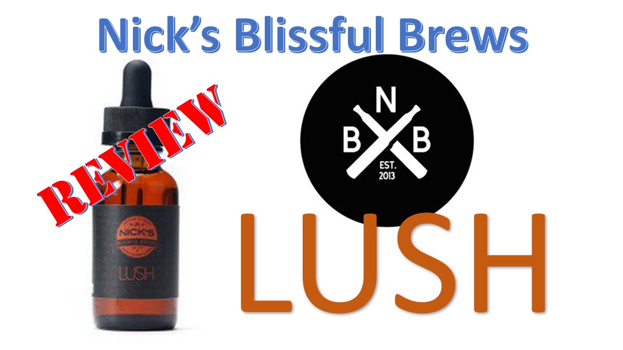 Nick's Blissful Brews -  LUSH - eLiquid Review (008)