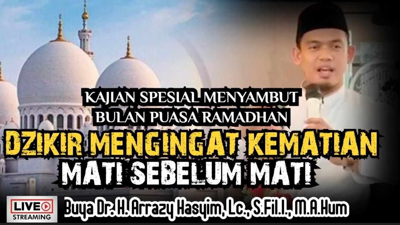 DZIKIR MENGINGAT KEMATIAN_MATI SEBELUM MATI - BUYA ARRAZY HASYIM