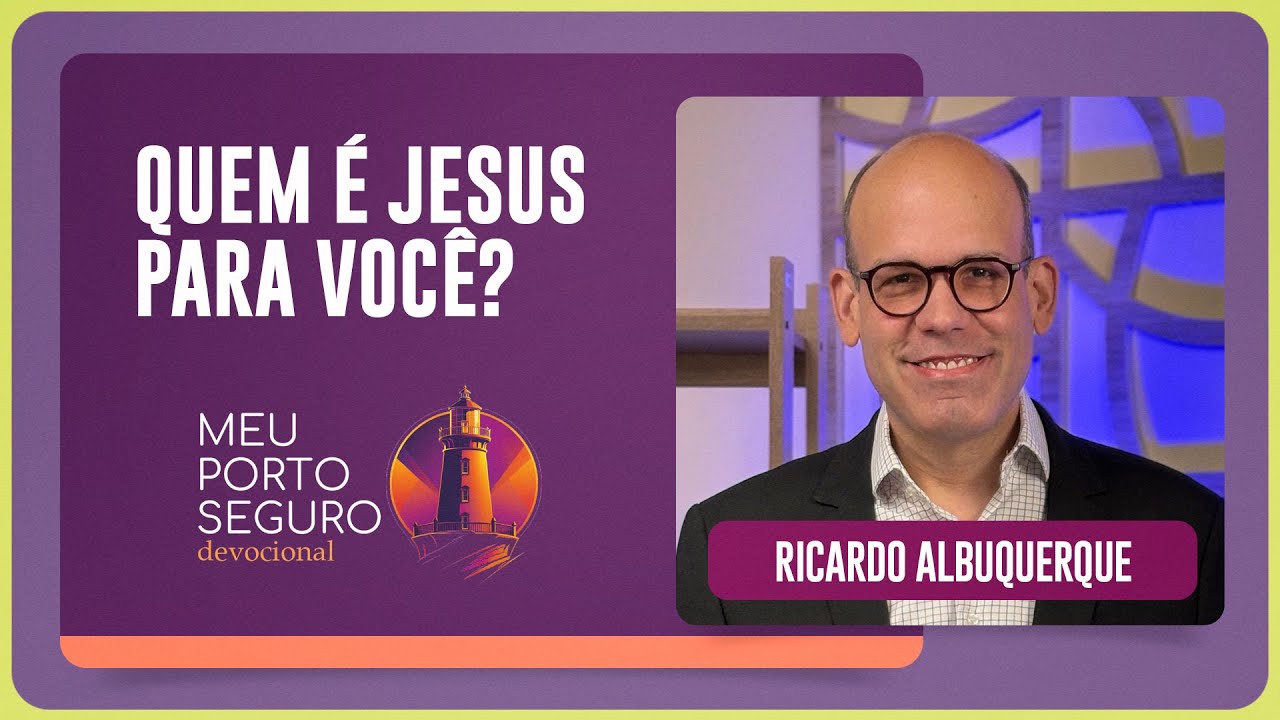 QUEM É JESUS? | Devocional com Ricardo Albuquerque | Meu Porto Seguro | IPP TV