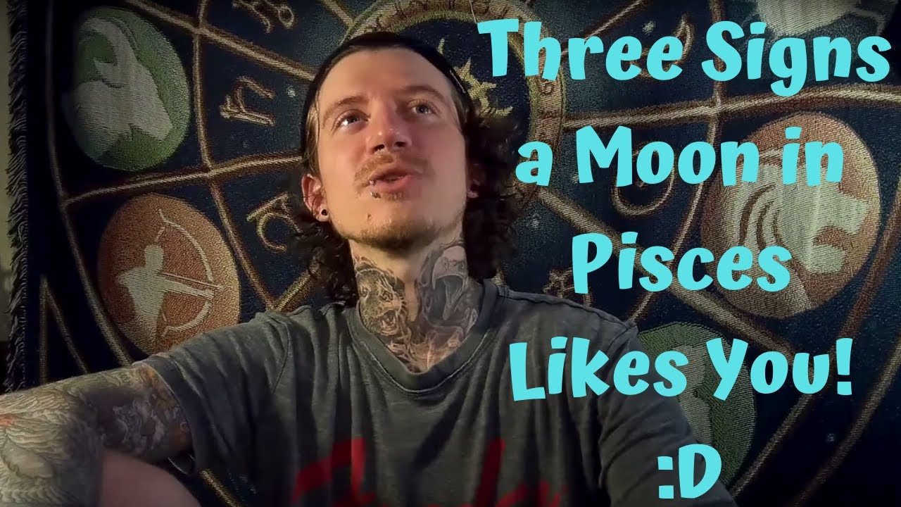 3 Signs a Moon In Pisces Likes You! :D
