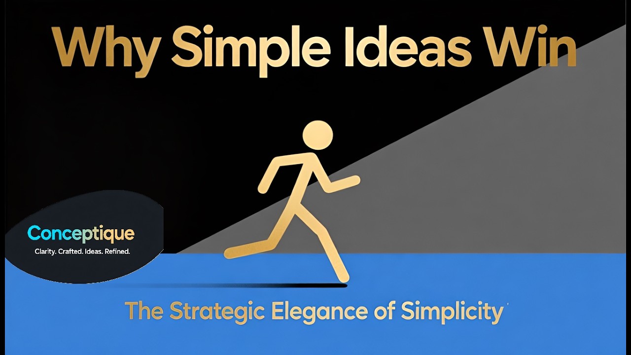 Why Simple Ideas Win | The Strategic Elegance of Simplicity | Conceptique
