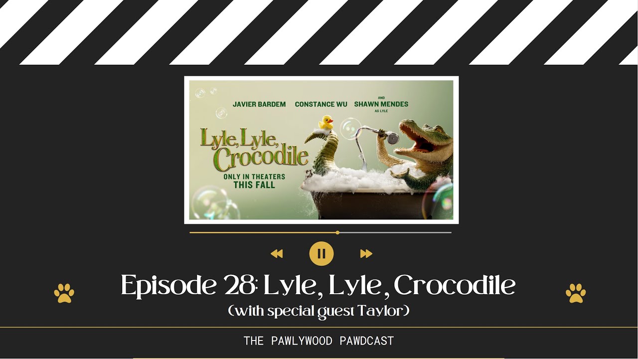 The Pawlywood Pawdcast | Episode 28: Lyle, Lyle, Crocodile (with special guest Taylor)