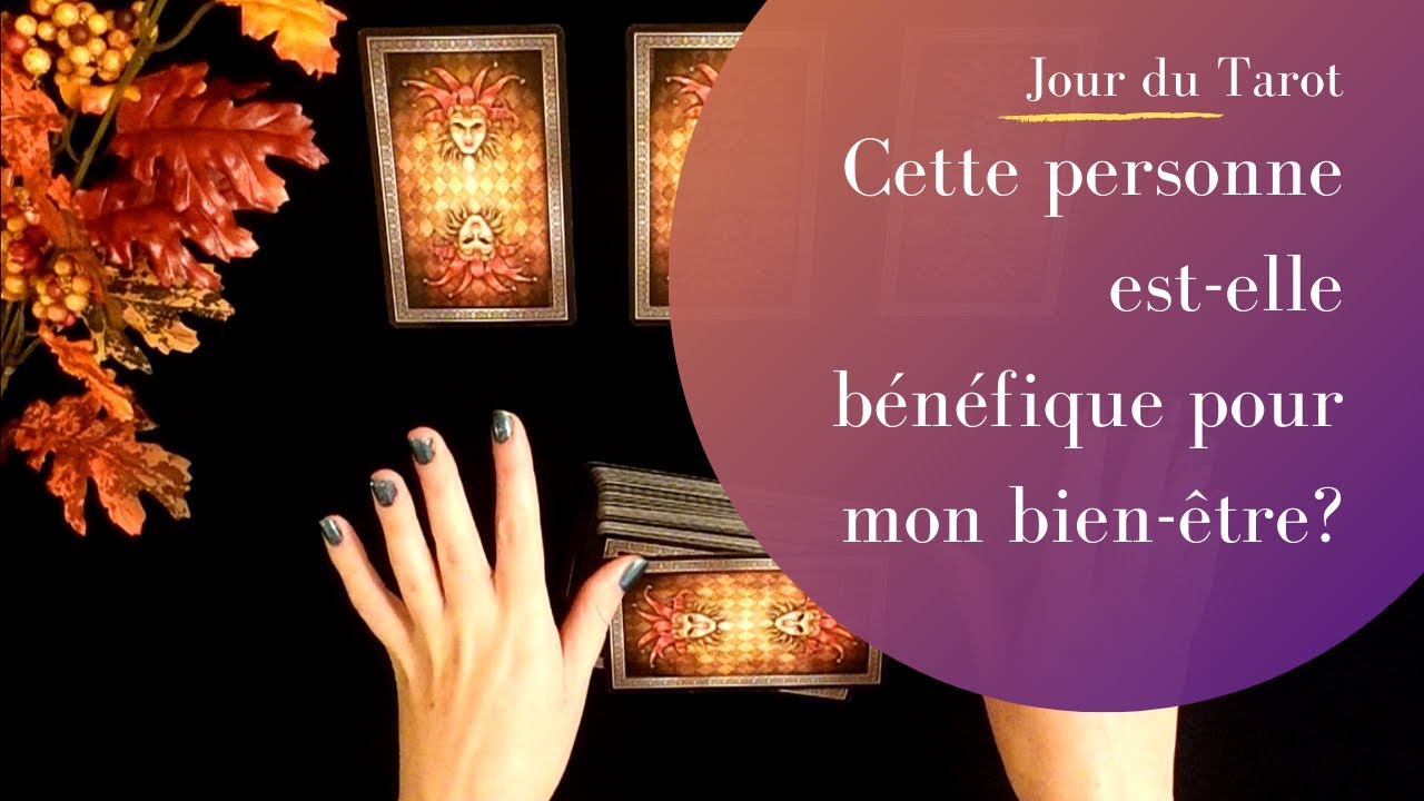 CETTE PERSONNE EST-ELLE BENEFIQUE POUR MON BIEN-ETRE ? - Tirage de Tarot à choix multiple