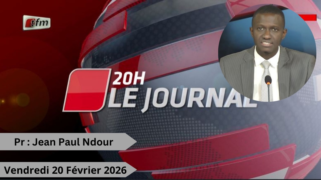 🚨🚨TFM LIVE : Journal 20H - 20 Février 2026 - Pr : Jean Paul Ndour