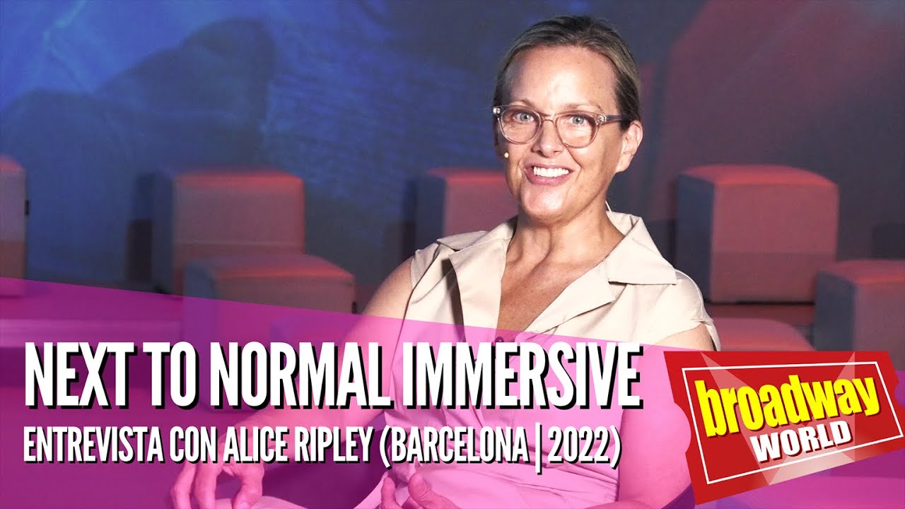 NEXT TO NORMAL IMMERSIVE - Entrevista con Alice Ripley (Barcelona | 2022)