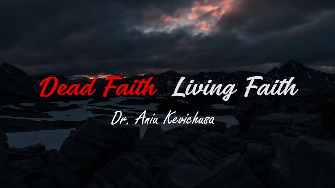 Dead Faith  Living Faith - Dr. Aniu Kevichusa - Calvary Church Sri Lanka - 4 11 2018