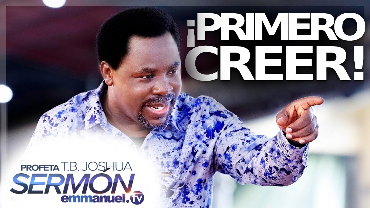 ¡PRIMERO CREER Y DESPUÉS VER! - Sermón  T.B. Joshua