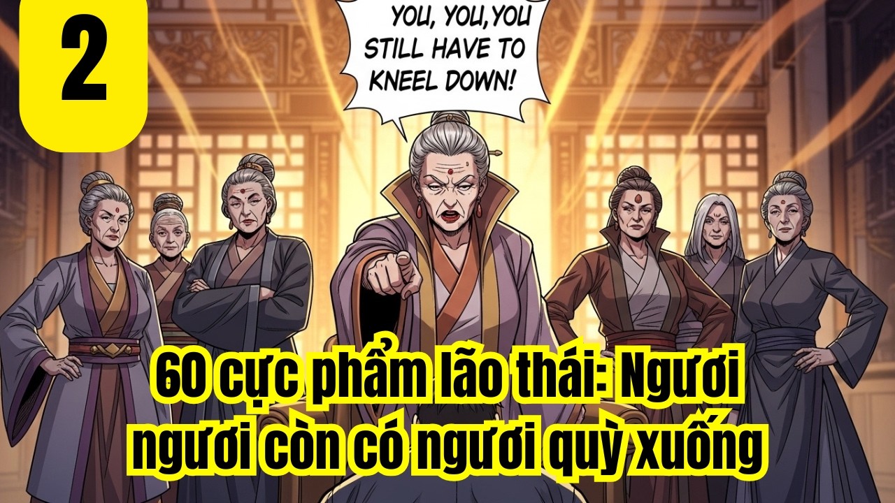 Tập 2 | 60 cực phẩm lão thái: Ngươi ngươi còn có ngươi quỳ xuống
