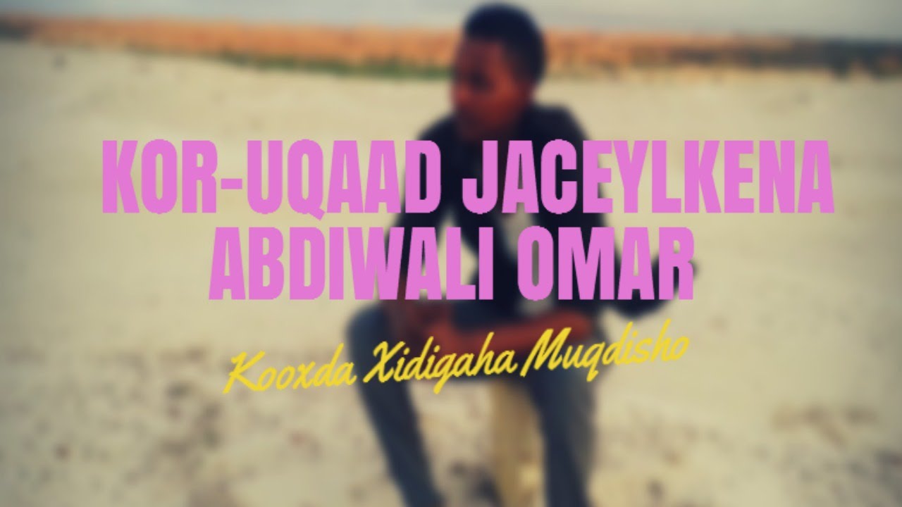 Abdiwali Omar Kor u Qaad Jaceylkeena Official Video Xidigaha Muqdisho
