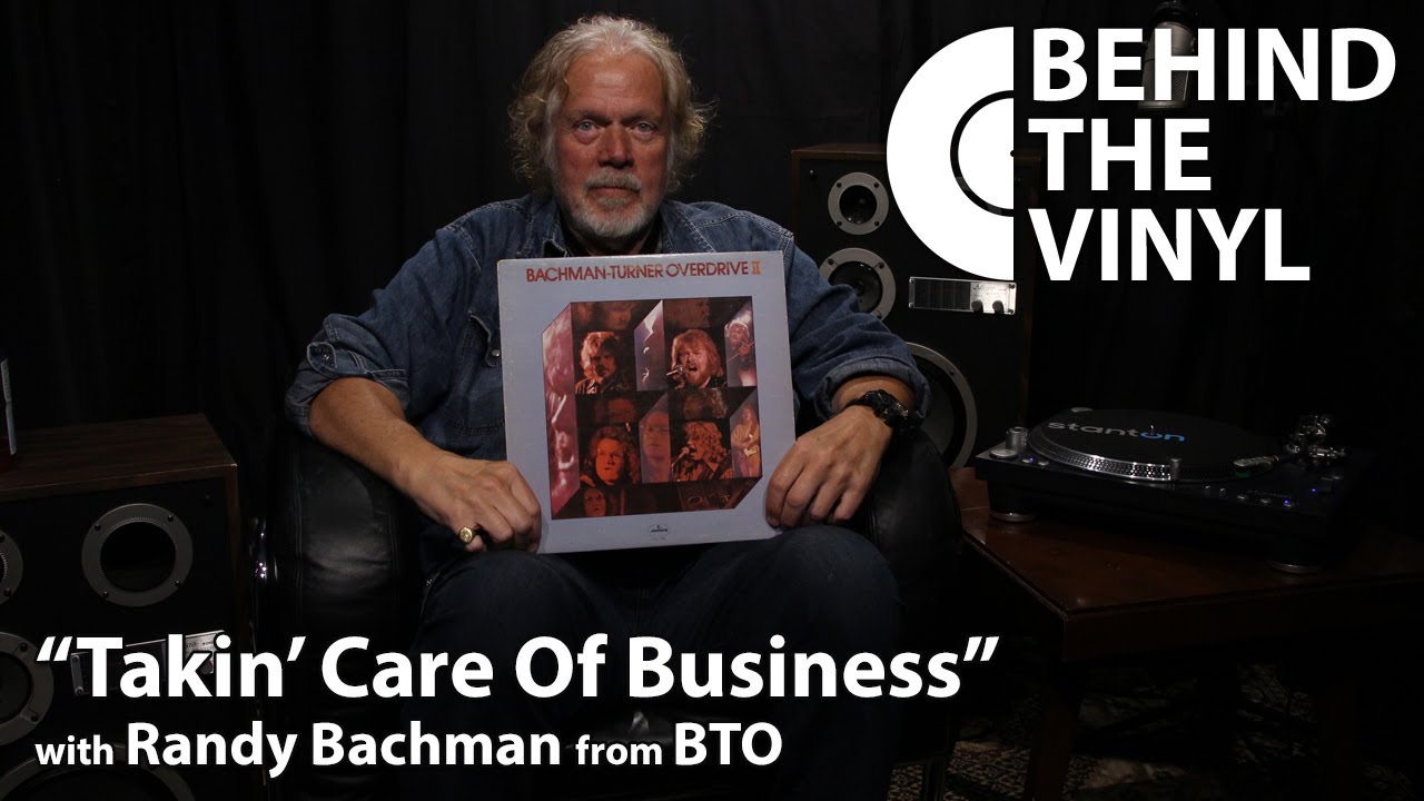 За винилом: «Takin' Care Of Business» с Рэнди Бахманом из Bachman-Turner Overdrive