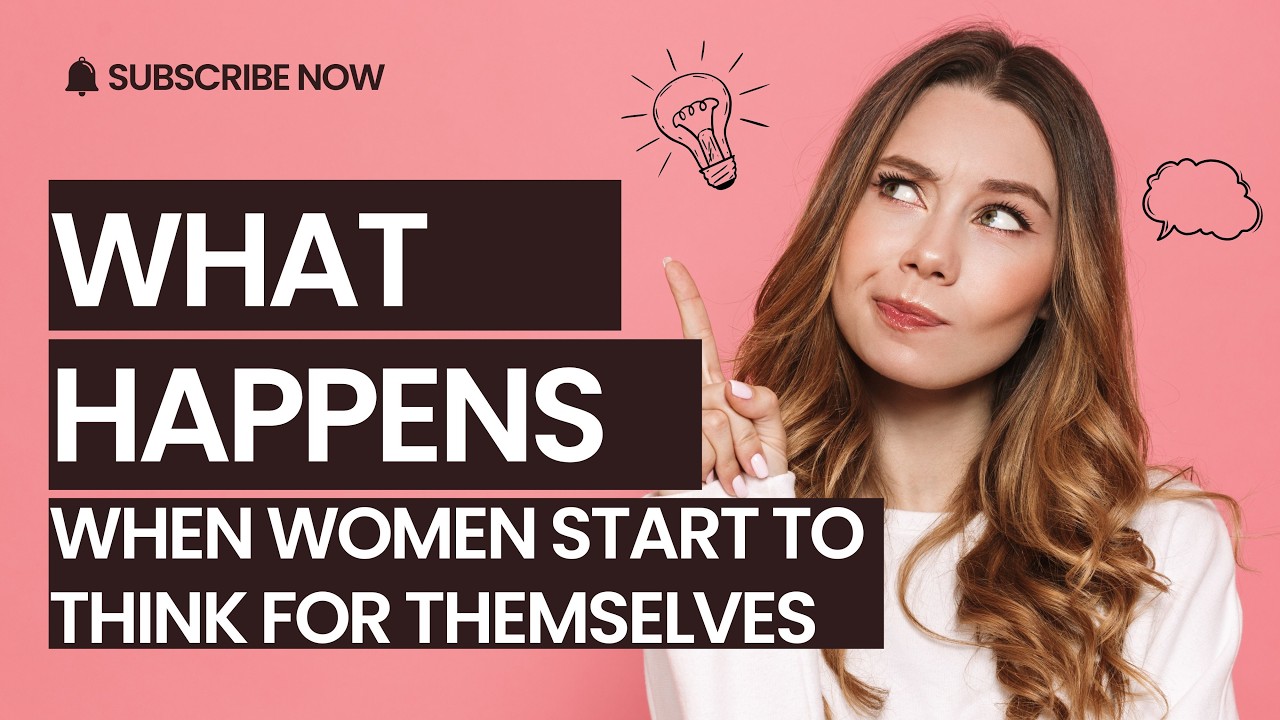 What Happens When Women Start To Think For Themselves