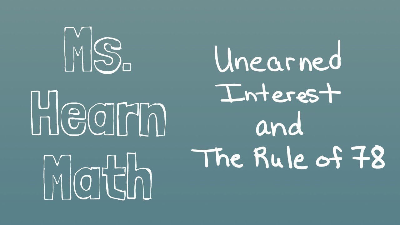 Financial Math: Use the Rule of 78 for Unearned Interest and Payoff Amount