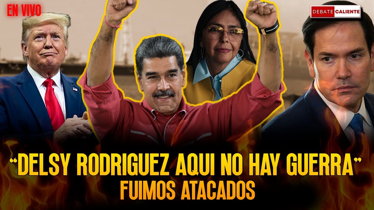 DELCY RODRIGUEZ AQUI NO HAY GUERRA - FUIMOS ATACADOS - DEBATE CALIENTE