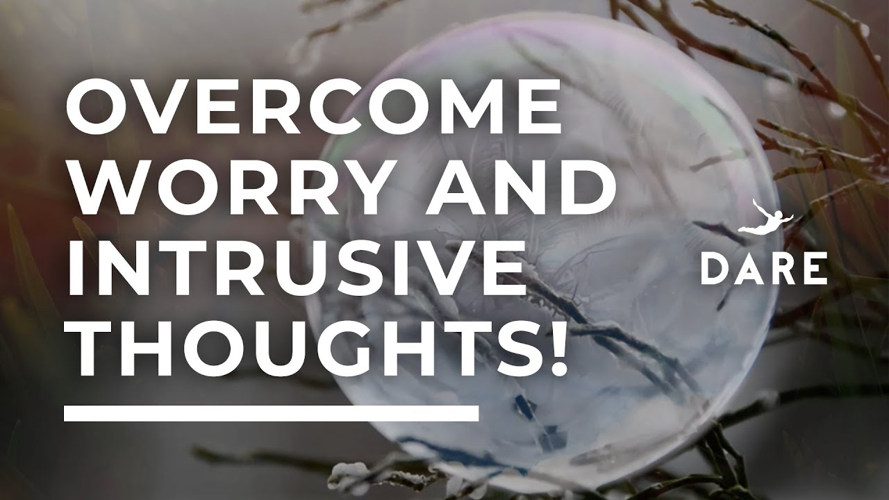Overcome Intrusive Thoughts And Worry (DARE app)