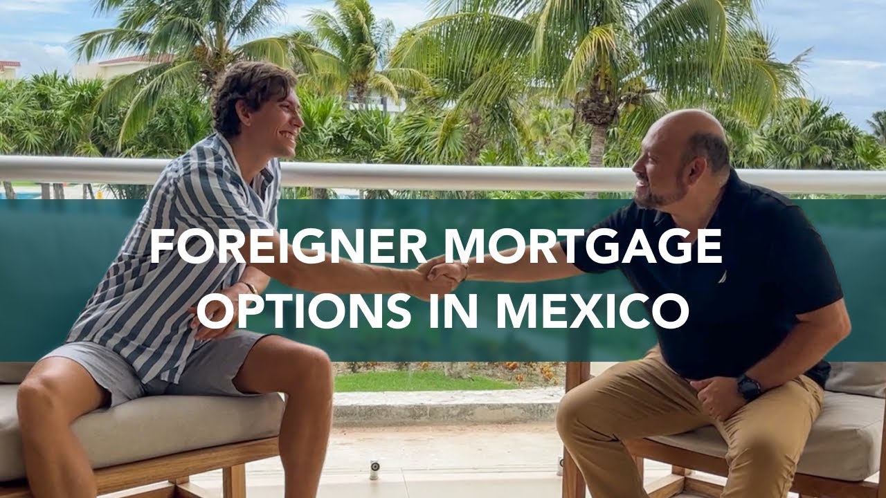 HOW TO GET A MEXICAN MORTGAGE - FINANCING PROPERTIES IN MEXICO