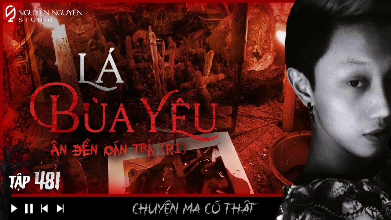 TẬP 481: ÂN ĐỀN OÁN TRẢ (P1) - LÁ BÙA YÊU || chuyện tâm linh thầy pháp kể