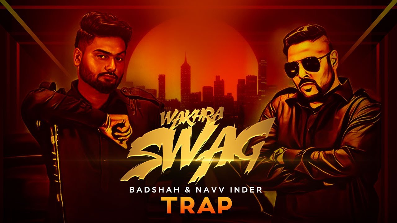 Wakhra Swag | Trap Remix | Navv Inder feat. Badshah | Aman Hundal | Latest Punjabi Songs 2023