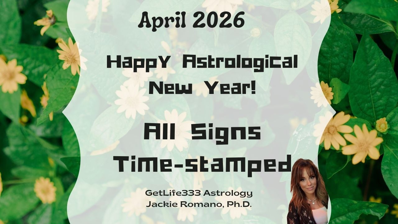 APRIL 2026: The Astrological New Year Is Here&mdash;April 2026 Forecast:All Signs Time-Stamped!