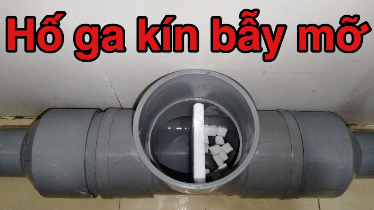 CÁCH LÀM HỐ GA KÍN TRONG NHÀ NGĂN MÙI ,TÁCH MỠ PHÒNG TẮC CỐNG| Đặng Thành Huân