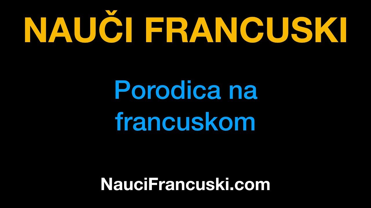 Francuski jezik 11: Porodica na francuskom - NauciFrancuski.com