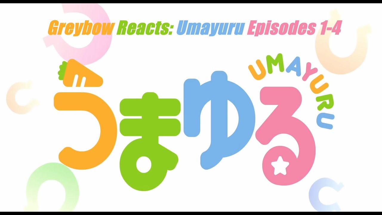 Greybow Reacts: UmaMusume: Umayuru Episodes 1-4