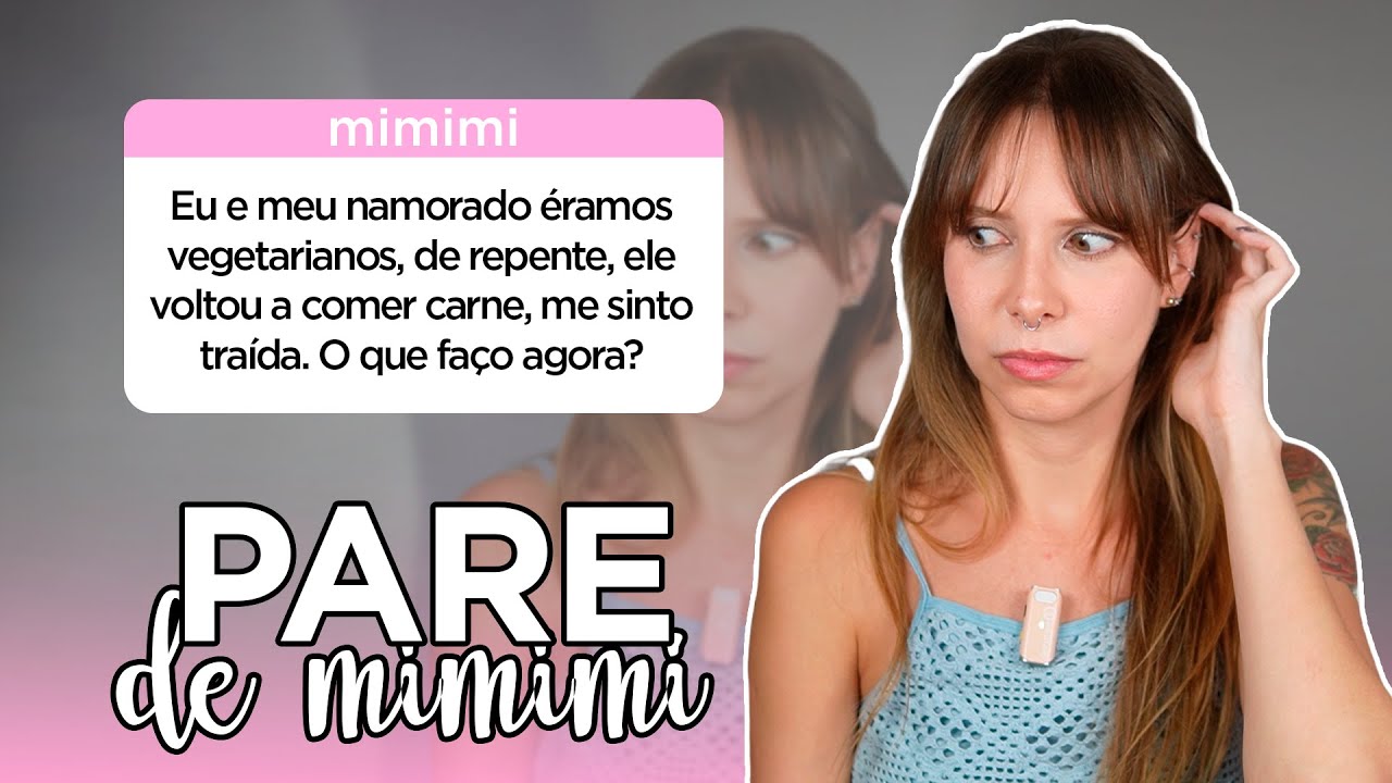 Me sinto traída pelo meu namorado voltar a comer carne | Pare de Mimimi