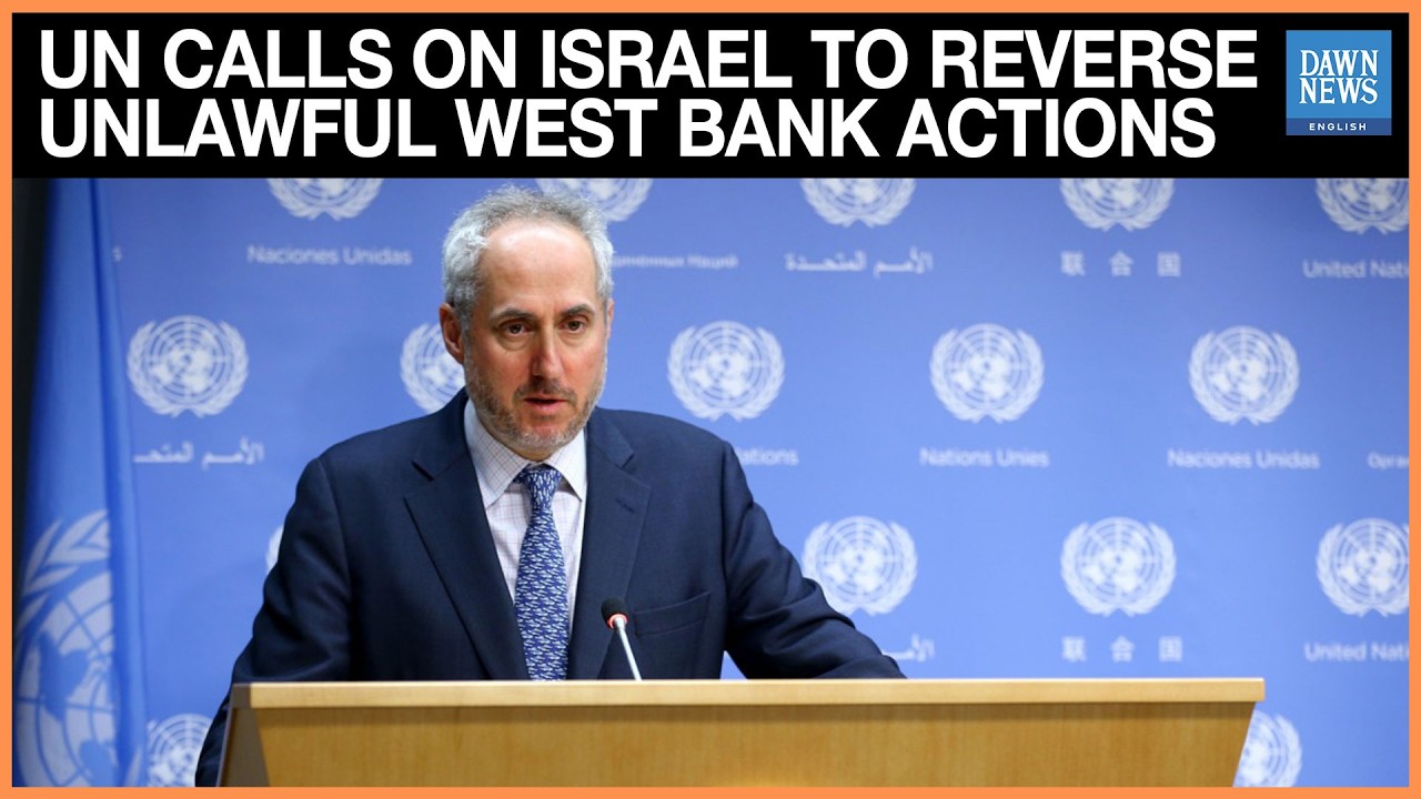 Press Briefing: UN Calls on Israel to Reverse Unlawful West Bank Actions | Dawn News English