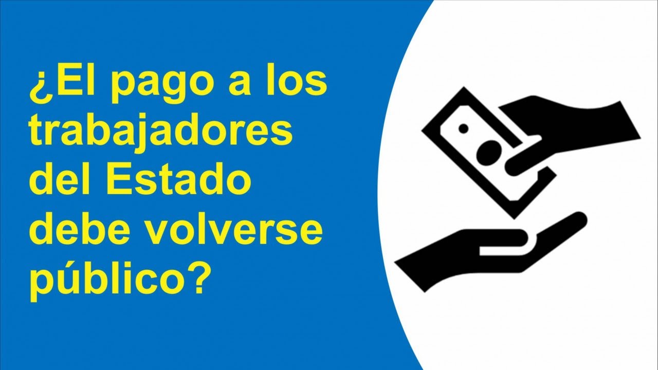 ¿El pago a los trabajadores del Estado debe volverse público? - El Explorador