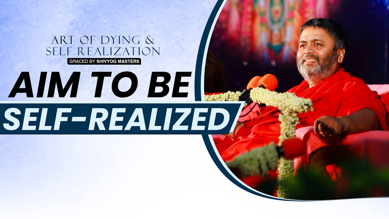 AIM to be SELF-REALIZED | Art of Self Realization