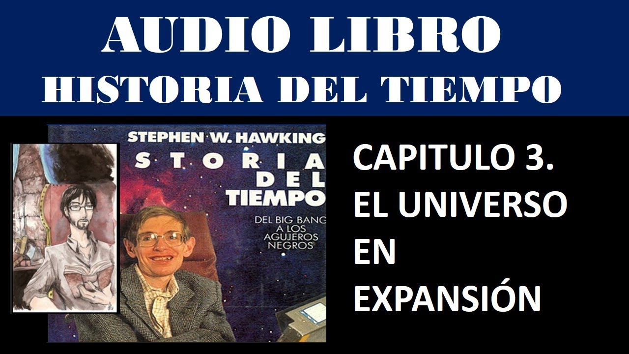 Historia del Tiempo: Del Big Bang a los Agujeros negros. Capítulo 3. El Universo en expansión