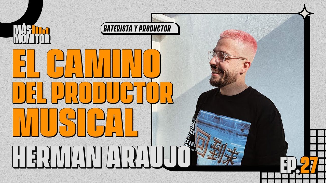 EP27: El Camino del Productor Musical | Herman Araujo