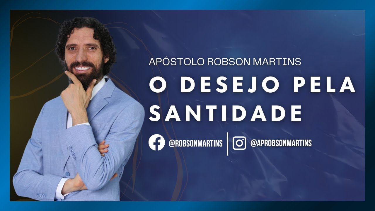Por que você precisa desejar a santidade? - Robson Martins